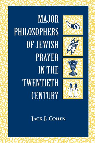 Major Philosophers of Jewish Prayer in the 20th Century (Hardback)