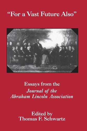 For The Vast Future Also: Essays from the Journal of the Lincoln Association - The North's Civil War (Hardback)