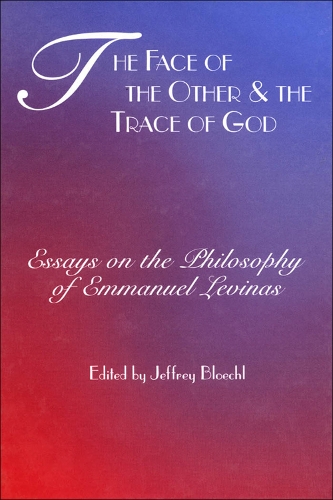 The Face of the Other and the Trace of God: Essays on the Philosophy of Emmanuel Levinas - Perspectives in Continental Philosophy (Paperback)