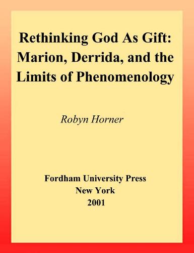 Rethinking God as Gift: Marion, Derrida, and the Limits of Phenomenology - Perspectives in Continental Philosophy (Hardback)
