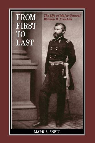 From First to Last: The Life of William B. Franklin - The North's Civil War (Paperback)