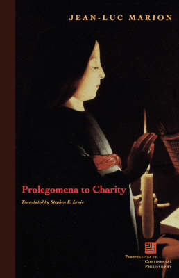 Prolegomena to Charity - Perspectives in Continental Philosophy (Paperback)