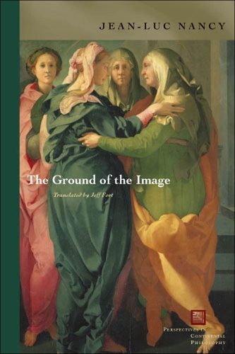 The Ground of the Image - Perspectives in Continental Philosophy (Paperback)