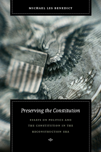 Preserving the Constitution: Essays on Politics and the Constitution in the Reconstruction Era - Reconstructing America (Paperback)
