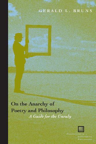 On the Anarchy of Poetry and Philosophy: A Guide for the Unruly - Perspectives in Continental Philosophy (Hardback)