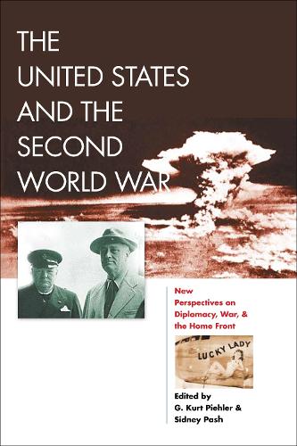 The United States and the Second World War: New Perspectives on Diplomacy, War, and the Home Front - World War II: The Global, Human, and Ethical Dimension (Hardback)