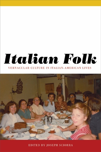 Italian Folk: Vernacular Culture in Italian-American Lives - Critical Studies in Italian America (Paperback)