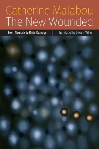 The New Wounded: From Neurosis to Brain Damage - Forms of Living (Paperback)