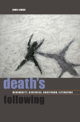 Death's Following: Mediocrity, Dirtiness, Adulthood, Literature (Hardback)