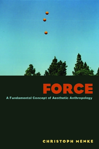 Force: A Fundamental Concept of Aesthetic Anthropology (Paperback)