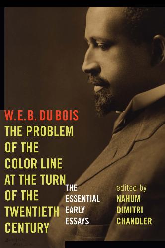 The Problem of the Color Line at the Turn of the Twentieth Century: The Essential Early Essays - American Philosophy (Paperback)