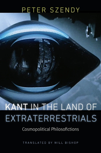 Kant in the Land of Extraterrestrials: Cosmopolitical Philosofictions (Hardback)
