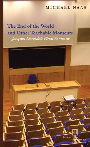 The End of the World and Other Teachable Moments: Jacques Derrida's Final Seminar - Perspectives in Continental Philosophy (Paperback)
