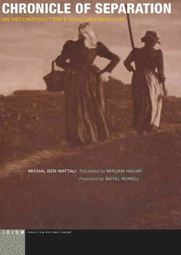 Chronicle of Separation: On Deconstruction's Disillusioned Love - Idiom: Inventing Writing Theory (Paperback)
