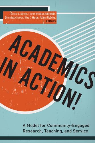 Academics in Action!: A Model for Community-Engaged Research, Teaching, and Service (Paperback)