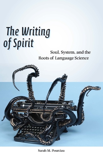 The Writing of Spirit: Soul, System, and the Roots of Language Science (Hardback)