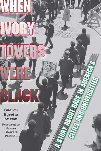 When Ivory Towers Were Black: A Story about Race in America's Cities and Universities (Hardback)