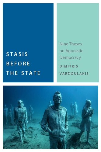 Stasis Before the State: Nine Theses on Agonistic Democracy - Commonalities (Hardback)