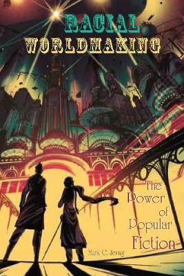 Cover Racial Worldmaking: The Power of Popular Fiction