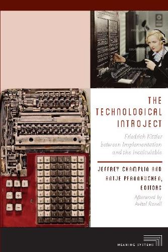 The Technological Introject: Friedrich Kittler between Implementation and the Incalculable - Meaning Systems (Paperback)