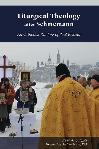 Liturgical Theology after Schmemann: An Orthodox Reading of Paul Ricoeur - Orthodox Christianity and Contemporary Thought (Paperback)