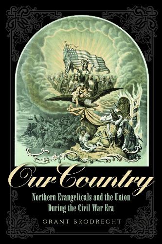 Our Country: Northern Evangelicals and the Union during the Civil War Era - The North's Civil War (Paperback)