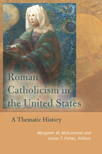 Roman Catholicism in the United States: A Thematic History - Catholic Practice in North America (Paperback)