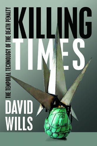 Killing Times: The Temporal Technology of the Death Penalty (Paperback)