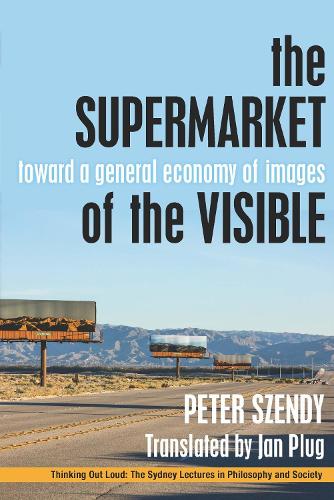 The Supermarket of the Visible: Toward a General Economy of Images - Thinking Out Loud (Hardback)