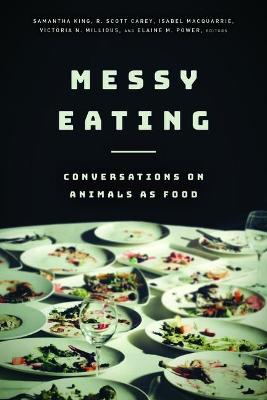 Messy Eating: Conversations on Animals as Food (Hardback)