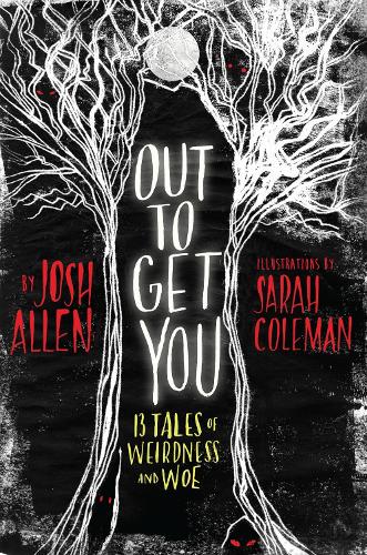 Out to Get You: 13 Tales of Weirdness and Woe (Hardback)