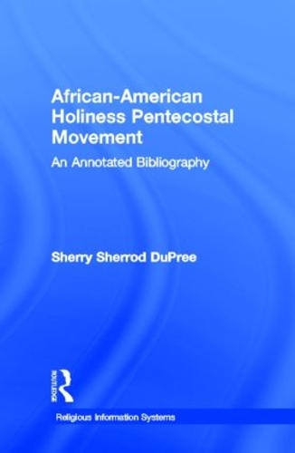 African-American Holiness Pentecostal Movement: An Annotated Bibliography - Religious Information Systems (Hardback)