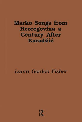 Marko Songs from Hercegovina a Century after Karadzic - Harvard Dissertations in Folklore and Oral Literature (Hardback)