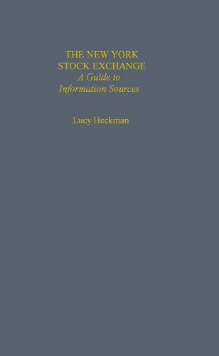 The New York Stock Exchange: A Guide to Information Sources - Research and Information Guides in Business, Industry and Economic Institutions (Hardback)