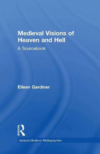 Medieval Visions of Heaven and Hell: A Sourcebook - Garland Medieval Bibliographies (Hardback)
