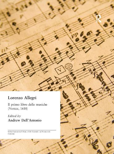 Lorenzo Allegri: Il primo libro delle musiche. . . (Venice, 1618) - Italian Instrumental Music of the Sixteenth and Seventeenth Centuries (Hardback)