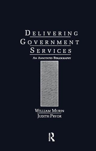 Delivering Government Services: An Annotated Bibliography - Public Affairs and Administration (Hardback)
