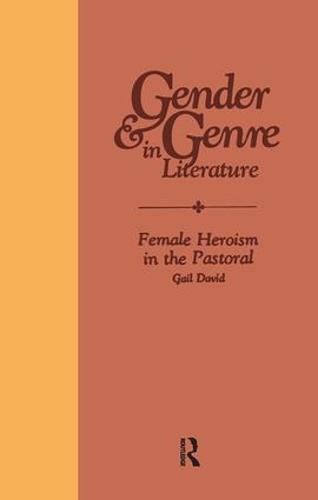 Female Heroism in the Pastoral - Gender and Genre in Literature (Hardback)