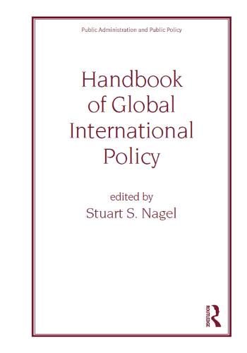 Handbook of Global International Policy - Public Administration and Public Policy (Hardback)