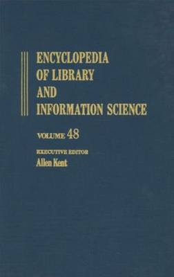 Encyclopedia of Library and Information Science: Volume 48 - Supplement 11: Automated Archival Systems to University-Based Technology Transfer and 2000: Explanation: Example, and Expectations - Library and Information Science Encyclopedia (Hardback)