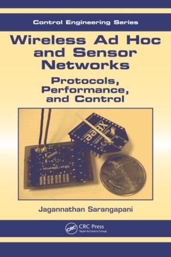 Wireless Ad hoc and Sensor Networks: Protocols, Performance, and Control - Automation and Control Engineering (Hardback)