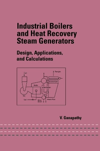 Industrial Boilers and Heat Recovery Steam Generators: Design, Applications and Calculations (Hardback)