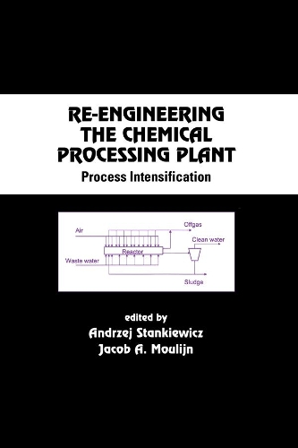 RE-Engineering the Chemical Processing Plant: Process Intensification (Hardback)