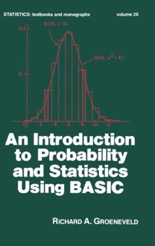 An Introduction to Probability and Statistics Using Basic - Statistics: A Series of Textbooks and Monographs 26 (Hardback)