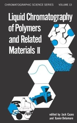 Liquid Chromatography of Polymers and Related Materials, II - Chromatographic Science Series 13 (Hardback)