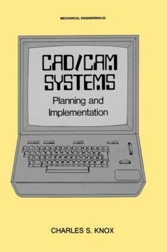 CAD/CAM Systems Planning and Implementation - Mechanical Engineering 22 (Hardback)
