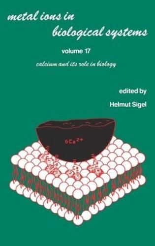 Metal Ions in Biological Systems: Metal Ions in Biological Systems Calcium and its Role in Biology Vol 17 - Metal Ions in Biological Systems 17 (Hardback)