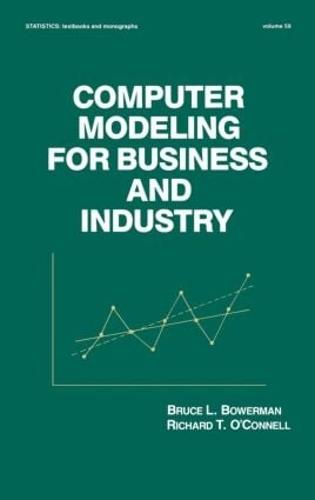 Computer Modeling for Business and Industry - Statistics: A Series of Textbooks and Monographs 59 (Hardback)