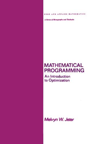 Mathematical Programming: An Introduction to Optimization - Chapman & Hall/CRC Pure and Applied Mathematics 102 (Hardback)