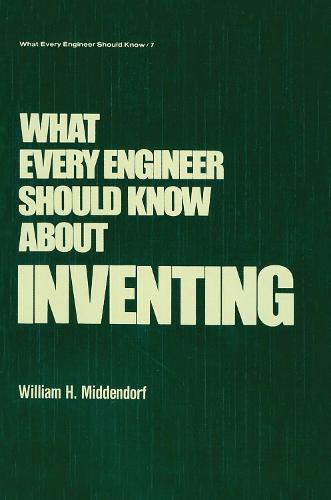 What Every Engineer Should Know about Inventing (Hardback)